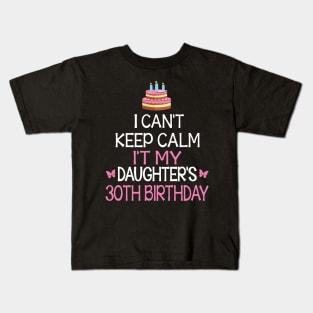 Happy To Me Father Mother Daddy Mommy Mama I Can't Keep Calm It's My Daughter's 30th Birthday Kids T-Shirt